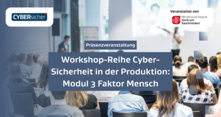 Workshop-Reihe Cyber-Sicherheit in der Produktion: Modul 3 Faktor Mensch