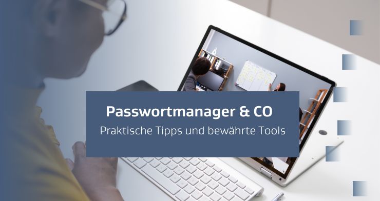 Passwortmanager & Co. – Was hilft gegen den Diebstahl von Passwörtern?