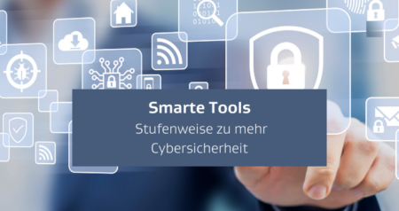 Smarte Tools: Stufenweise  zu mehr Cybersicherheit