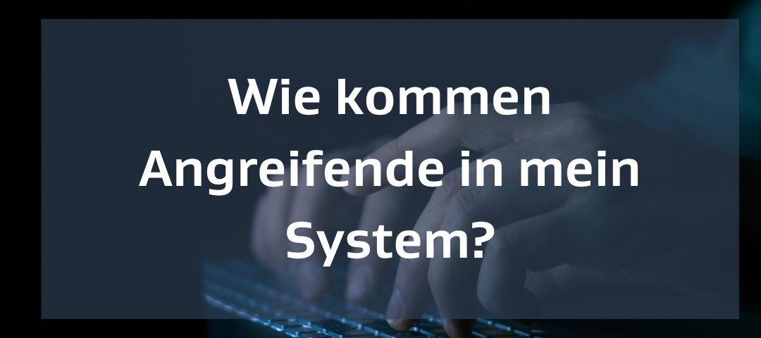 Vorschaubild Wie kommen Angreifende in mein System? Hände die auf ein Laptop tippen.