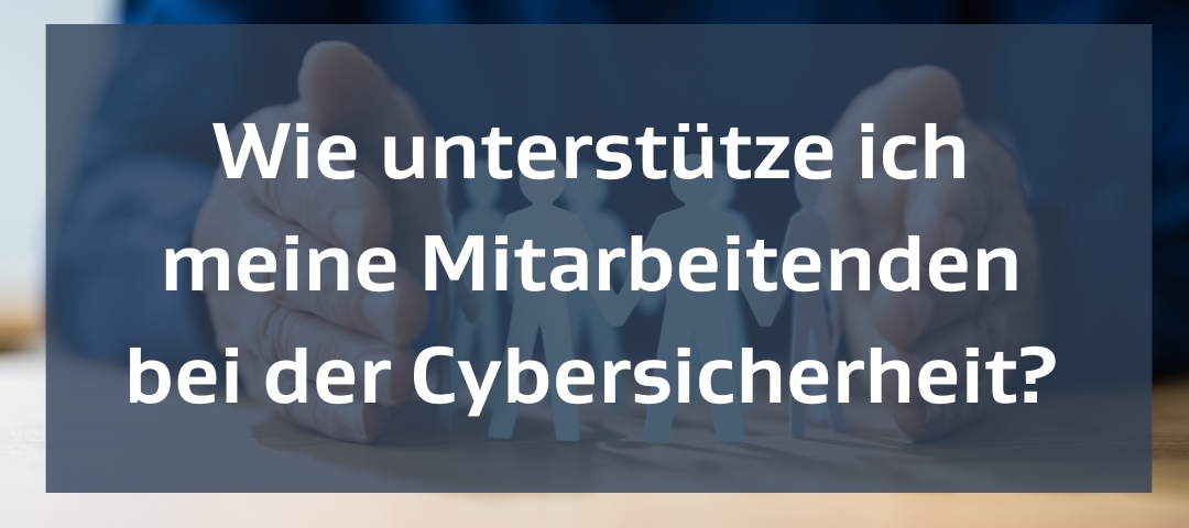 Vorschaubild Wie unterstütze ich meine Mitarbeitenden bei der Cybersicherheit?
Hände um eine Menschenkette aus Papier. 